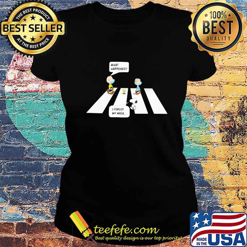 The peanuts crossing the line what happened i forgot my mask s Ladies tee The peanuts crossing the line what happened i forgot my mask s Ladies tee