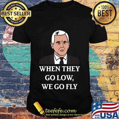 They Go Low We Go Fly - Mike Pence Fly Hair - Funny Debate T-Shirt