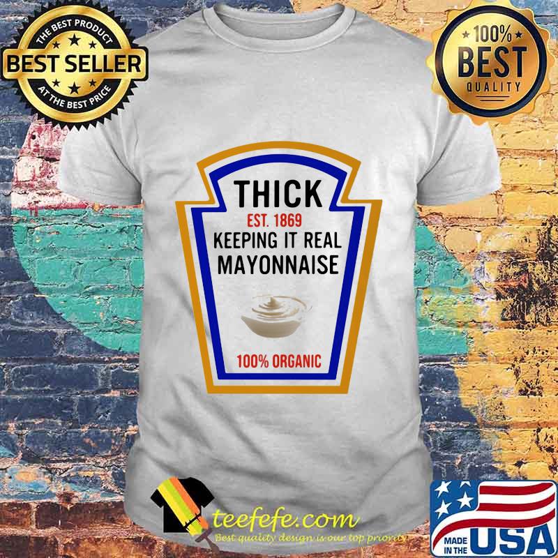 Thick Est. 1869 Keeping It real Mayonnaise Halloween Costume Shirt