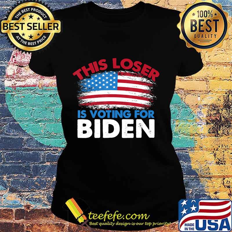 This Loser Is Voting For Biden Anti Trump Military Gift T-Shirt Ladies tee This Loser Is Voting For Biden Anti Trump Military Gift T-Shirt Ladies tee