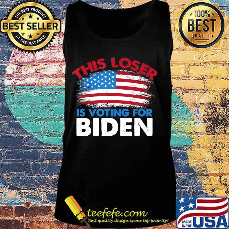 This Loser Is Voting For Biden Anti Trump Military Gift T-Shirt Tank top This Loser Is Voting For Biden Anti Trump Military Gift T-Shirt Tank top