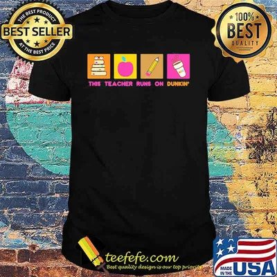 This teacher runs on dunkin donuts shirt