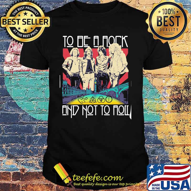To be a rock and not to roll led zeppelin band shirt