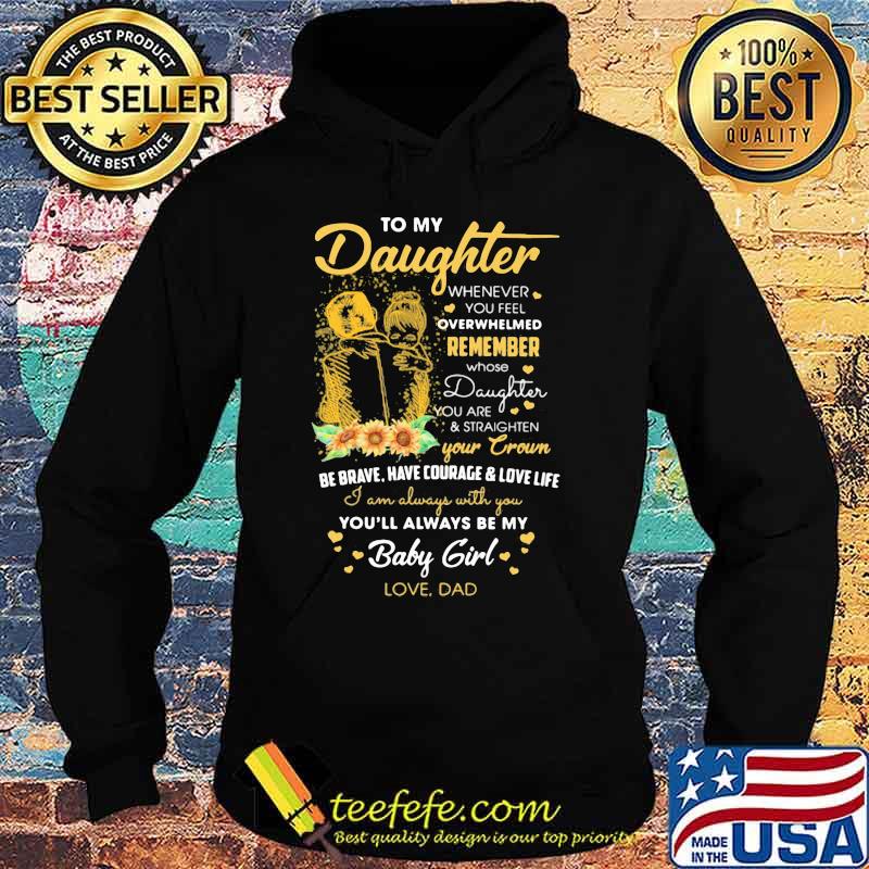 To my daughter remember your crown you'll always be my baby girl love dad s Hoodie To my daughter remember your crown you'll always be my baby girl love dad s Hoodie