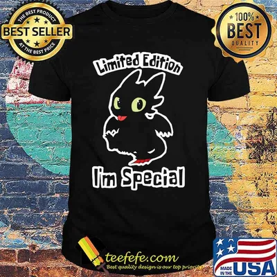 Toothless limited edition i'm special shirt