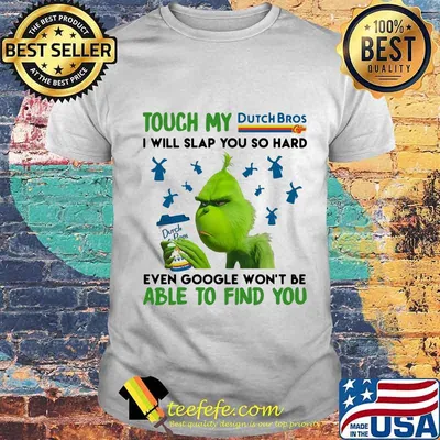 Touch my dutch bros i will slap you so hard even google won't be able to find you cartoon shirt