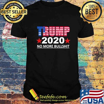 Trump 2020 no more bullshit shirt