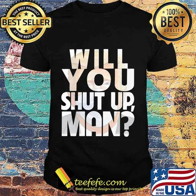 Trump Will You Shut Up Shirt