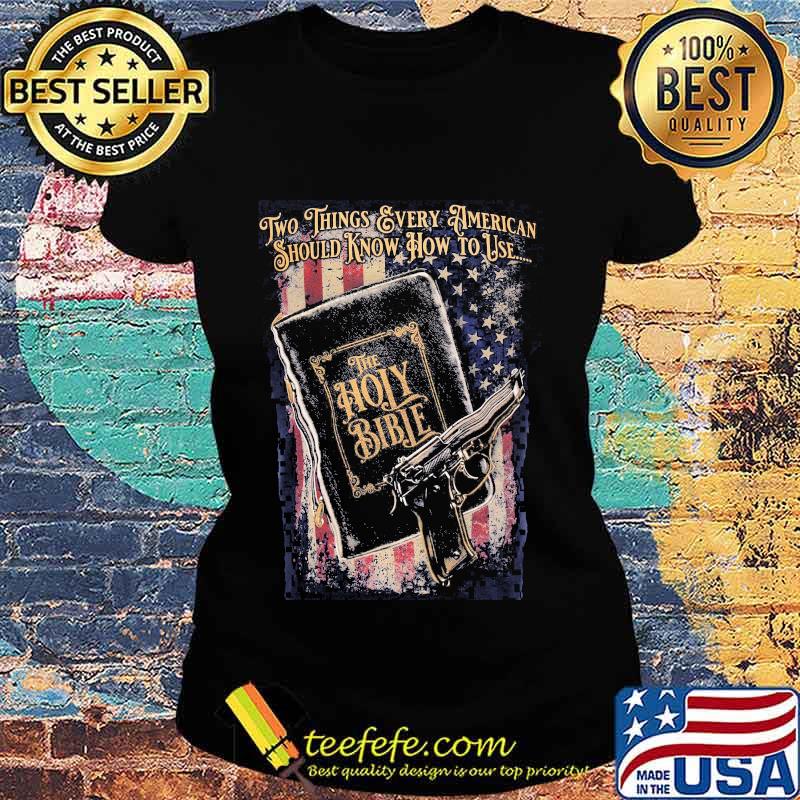 Two things every american should know how to use the holy bible american flag s Ladies tee Two things every american should know how to use the holy bible american flag s Ladies tee