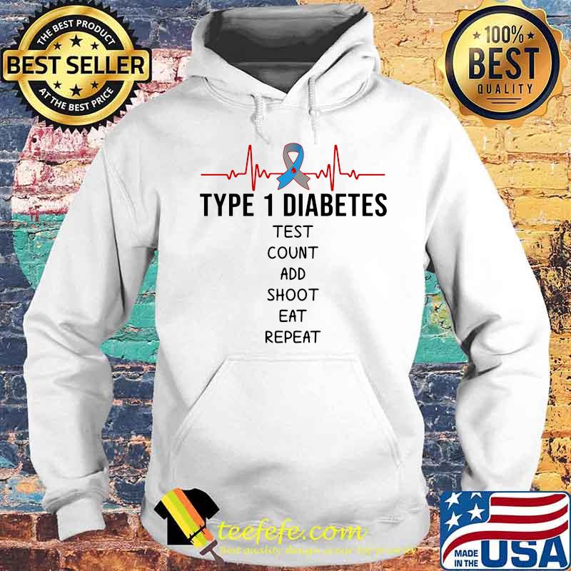 Type 1 diabetes test count add shoot eat repeat s Hoodie Type 1 diabetes test count add shoot eat repeat s Hoodie
