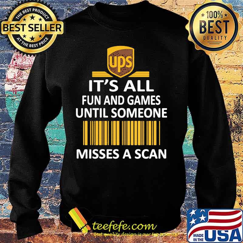 Ups it's all fun and games until someone misses a scan s Sweater Ups it's all fun and games until someone misses a scan s Sweater