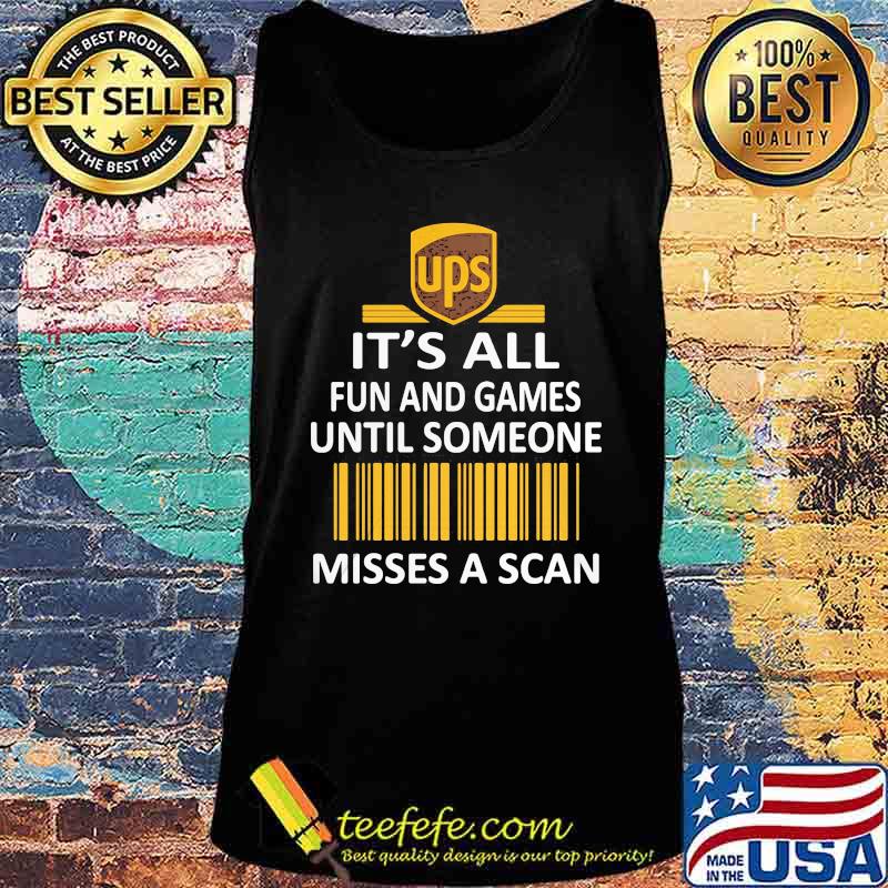 Ups it's all fun and games until someone misses a scan s Tank top Ups it's all fun and games until someone misses a scan s Tank top