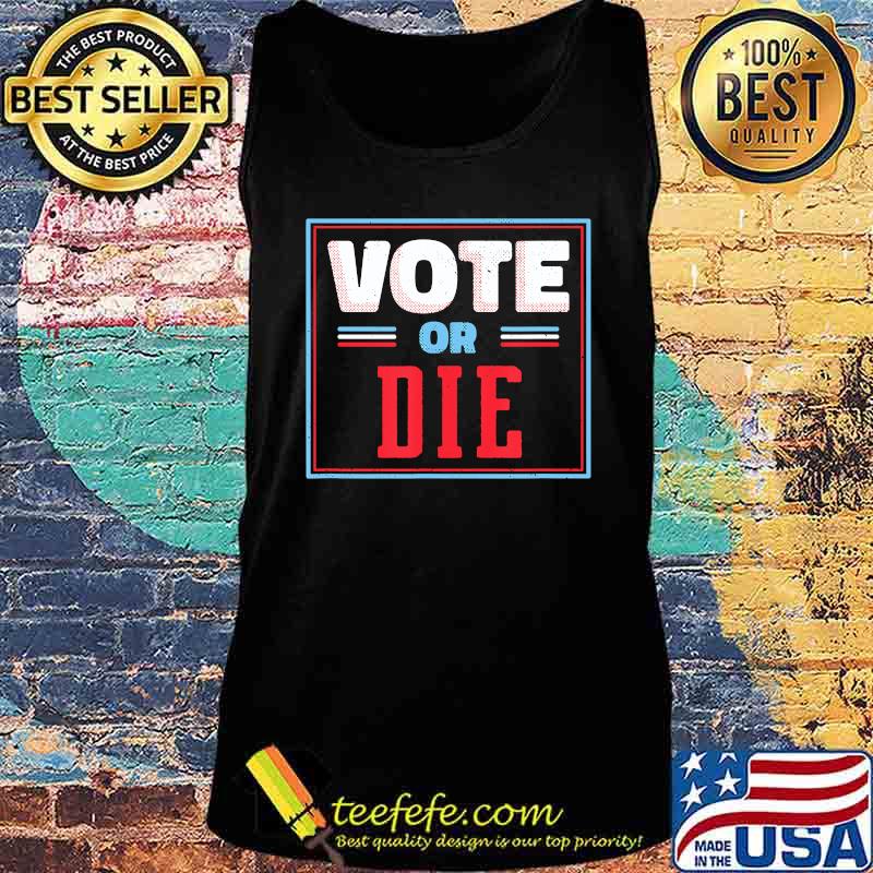Us Political Election 2020 Shirt Trump Biden Vote Or Die T-Shirt Tank top Us Political Election 2020 Shirt Trump Biden Vote Or Die T-Shirt Tank top