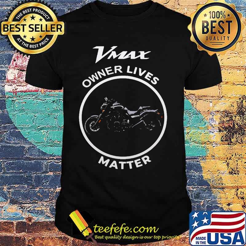 Vmax owner lives matter motorcycle shirt