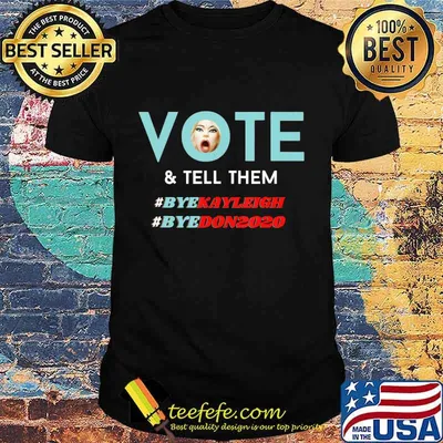 Vote and Tell Them Bye Kayleigh Bye Don2020 Funny Voter Gift T-Shirt