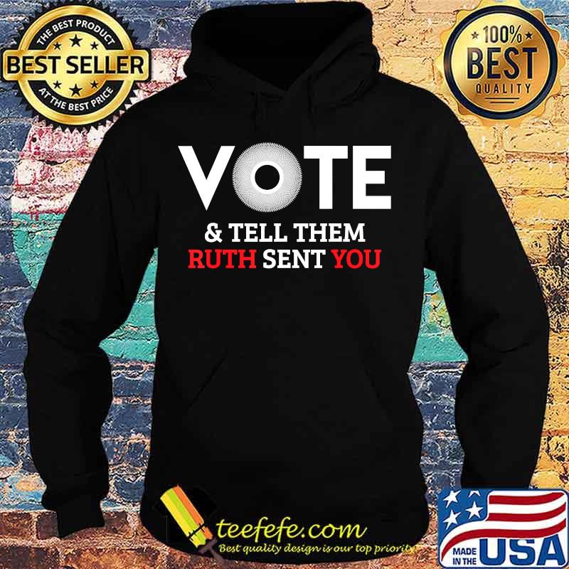 Vote & Tell Them Ruth Sent You, November 3rd, Election 2020 T-Shirt Hoodie Vote & Tell Them Ruth Sent You, November 3rd, Election 2020 T-Shirt Hoodie
