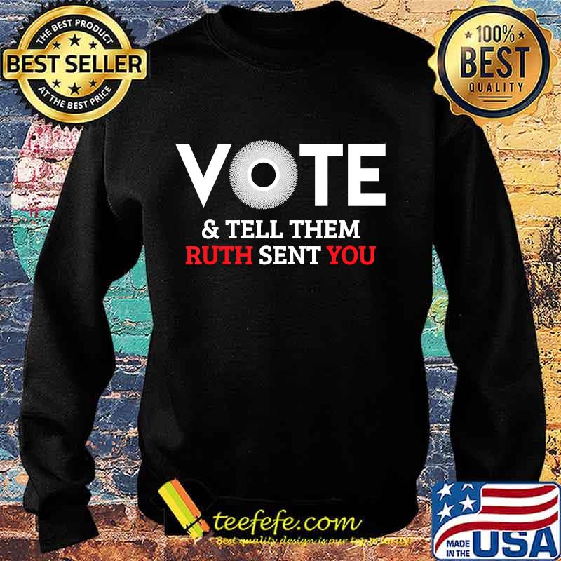 Vote & Tell Them Ruth Sent You, November 3rd, Election 2020 T-Shirt Sweater Vote & Tell Them Ruth Sent You, November 3rd, Election 2020 T-Shirt Sweater