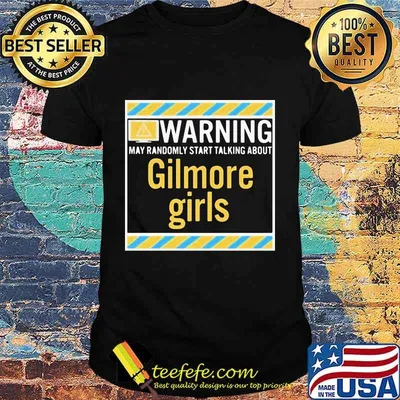 Warning may randomly start talking about gilmore girls shirt