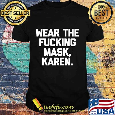Wear The Fucking Mask Karen Shirt