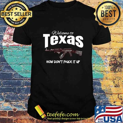 Welcome to Texas now don't fuck it up Shirt