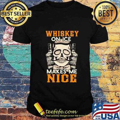 Whiskey on ice makes me nice shirt