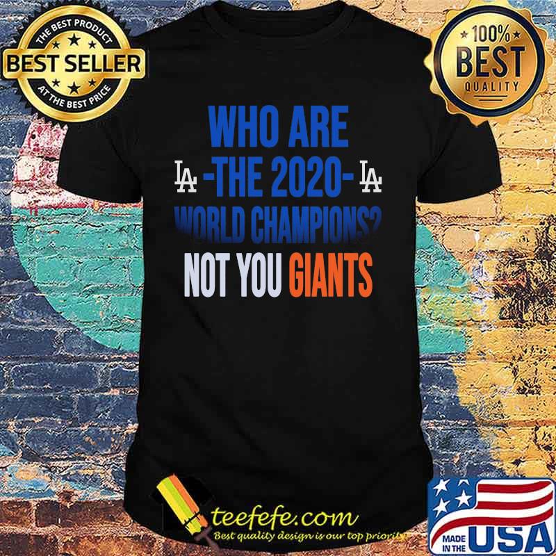 Who are the 2020 world champions not you giants los angeles dodgers shirt