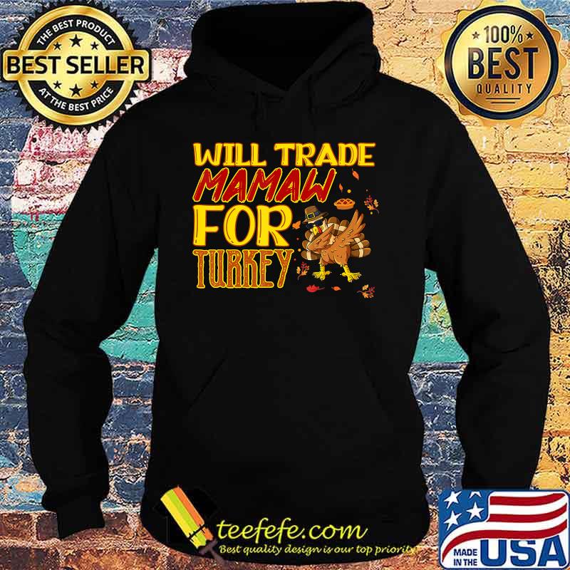 Will trade mamaw for turkey thanksgiving s Hoodie Will trade mamaw for turkey thanksgiving s Hoodie