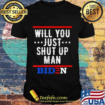 Will you just shut up man Biden 2020 Saying Vintage T-Shirt
