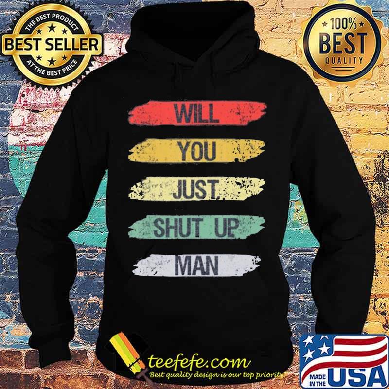 Will you just shut up man Joe Biden Quote Funny Anti-Trump T-Shirt Hoodie Will you just shut up man Joe Biden Quote Funny Anti-Trump T-Shirt Hoodie