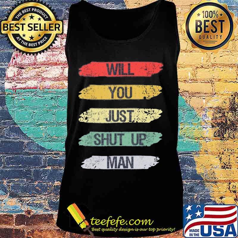 Will you just shut up man Joe Biden Quote Funny Anti-Trump T-Shirt Tank top Will you just shut up man Joe Biden Quote Funny Anti-Trump T-Shirt Tank top