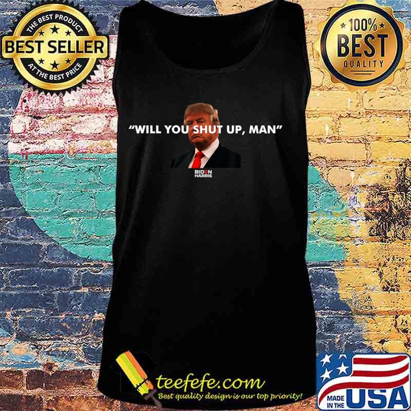 Will you just shut up man Joe Biden Quote T-Shirt Tank top Will you just shut up man Joe Biden Quote T-Shirt Tank top