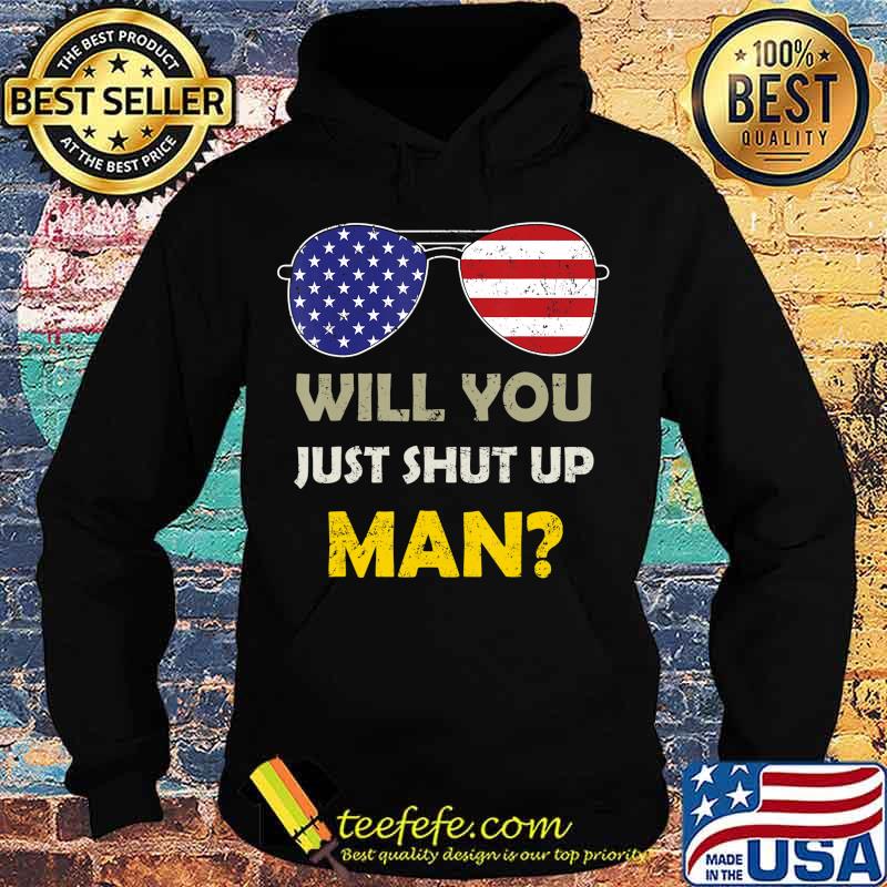 Will You just Shut Up Man Presidential Debate T-Shirt Hoodie Will You just Shut Up Man Presidential Debate T-Shirt Hoodie