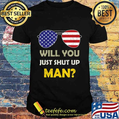 Will You just Shut Up Man Presidential Debate T-Shirt