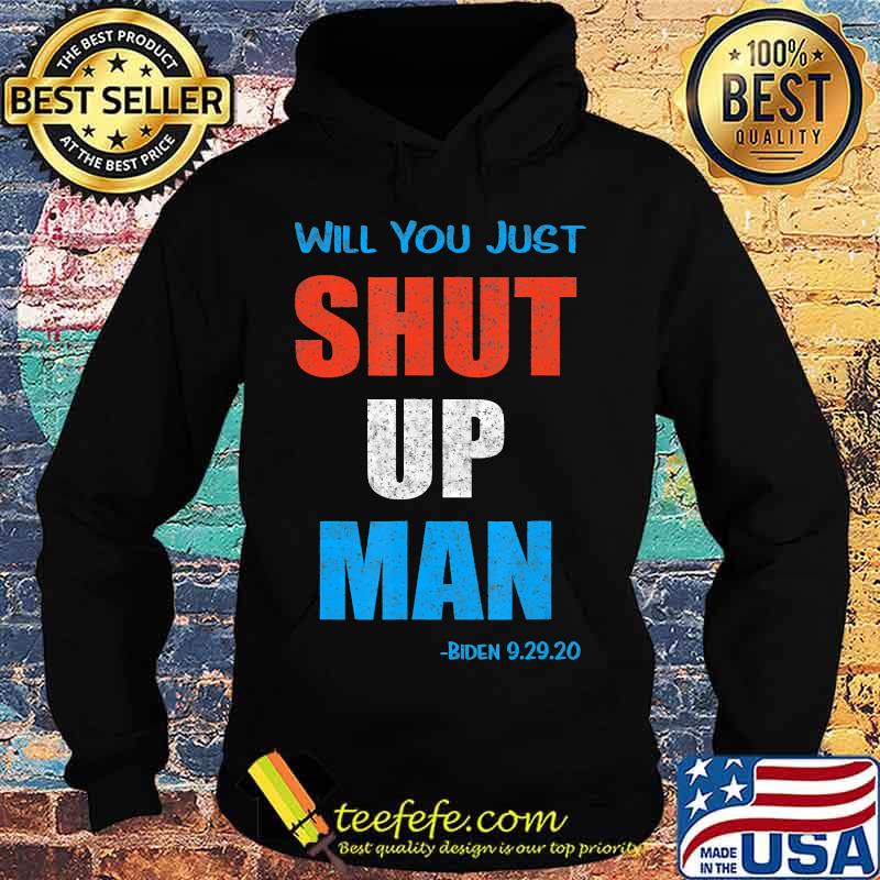 Will you Shut Up Man Biden 9.29.20 Quote Vintage T-Shirt Hoodie Will you Shut Up Man Biden 9.29.20 Quote Vintage T-Shirt Hoodie
