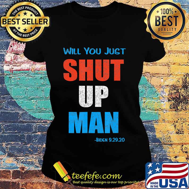 Will you Shut Up Man Biden 9.29.20 Quote Vintage T-Shirt Ladies tee Will you Shut Up Man Biden 9.29.20 Quote Vintage T-Shirt Ladies tee