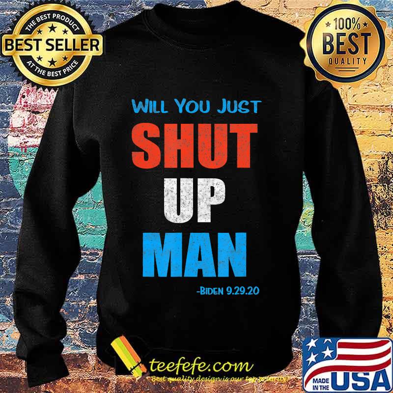 Will you Shut Up Man Biden 9.29.20 Quote Vintage T-Shirt Sweater Will you Shut Up Man Biden 9.29.20 Quote Vintage T-Shirt Sweater