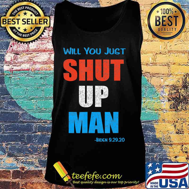 Will you Shut Up Man Biden 9.29.20 Quote Vintage T-Shirt Tank top Will you Shut Up Man Biden 9.29.20 Quote Vintage T-Shirt Tank top