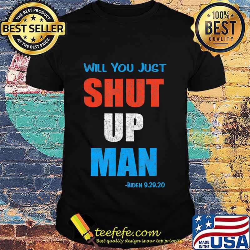 Will you Shut Up Man Biden 9.29.20 Quote Vintage T-Shirt Will you Shut Up Man Biden 9.29.20 Quote Vintage T-Shirt