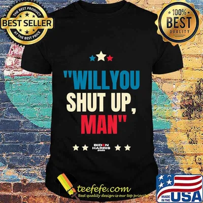 Will You Shut Up Man Biden Harris 2020 T-Shirt