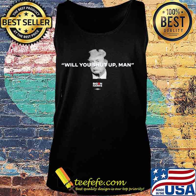 Will You Shut Up, Man Biden Harris Shirt Tank top Will You Shut Up, Man Biden Harris Shirt Tank top
