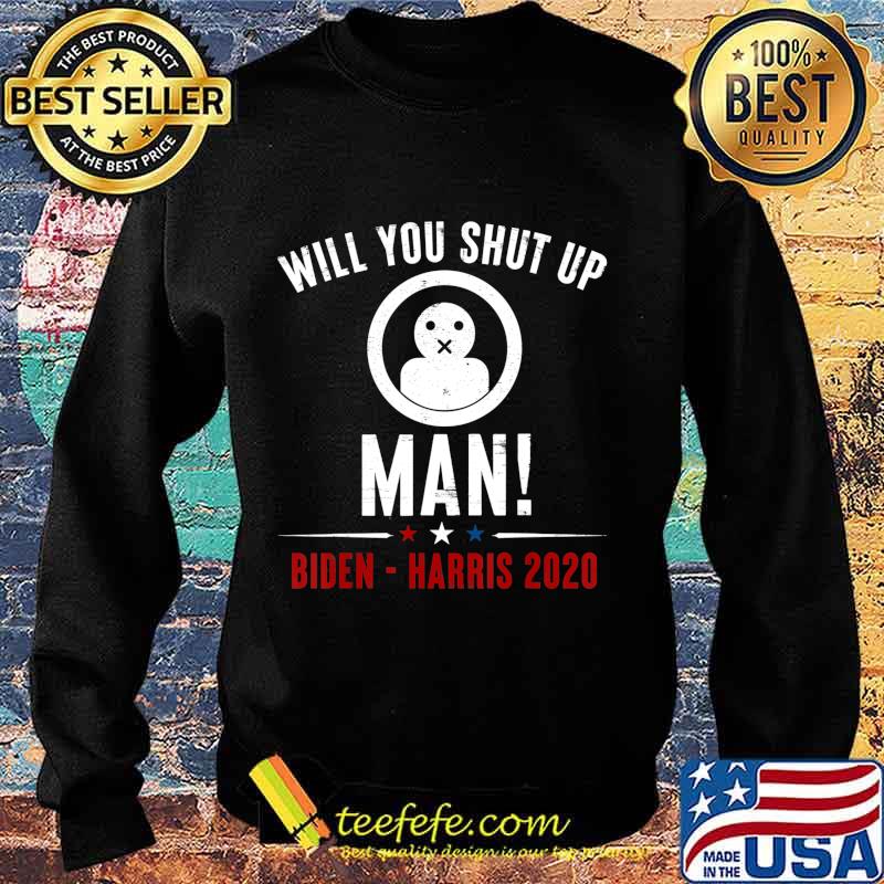 Will You Shut Up Man! Joe Biden Presidential Debate 2020 T-Shirt Sweater Will You Shut Up Man! Joe Biden Presidential Debate 2020 T-Shirt Sweater