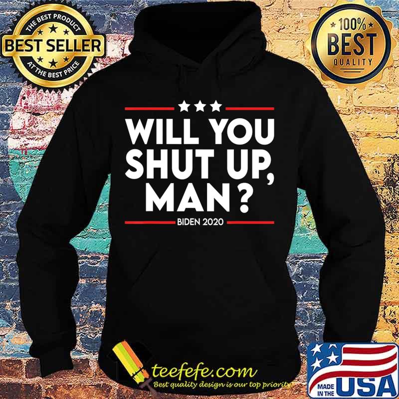 Will You Shut Up Man Shirt Biden Presidential Debate 2020 T-Shirt Hoodie Will You Shut Up Man Shirt Biden Presidential Debate 2020 T-Shirt Hoodie