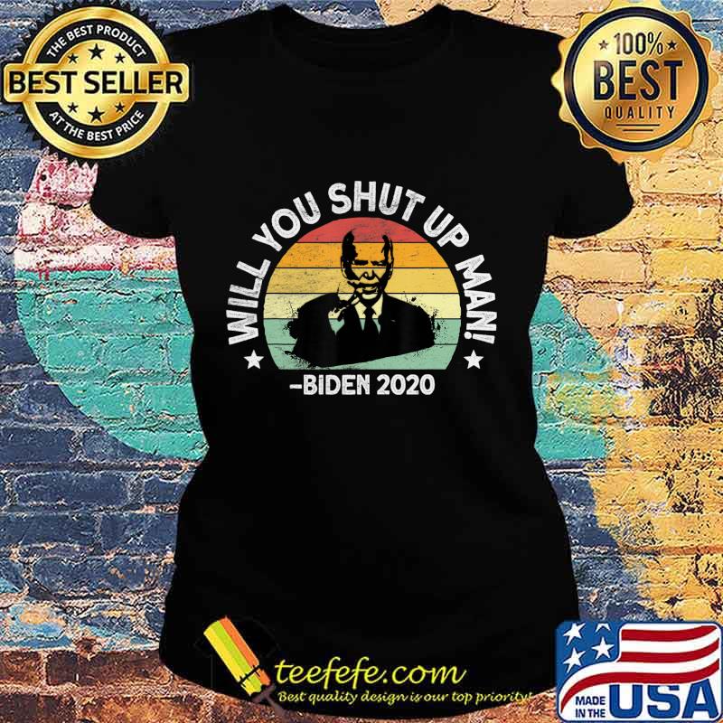 Will You Shut Up, Man - Trump Biden Debate 2020 Quote T-Shirt Ladies tee Will You Shut Up, Man - Trump Biden Debate 2020 Quote T-Shirt Ladies tee