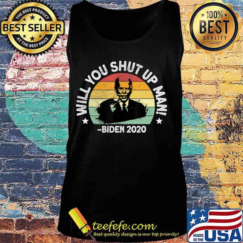 Will You Shut Up, Man - Trump Biden Debate 2020 Quote T-Shirt Tank top Will You Shut Up, Man - Trump Biden Debate 2020 Quote T-Shirt Tank top