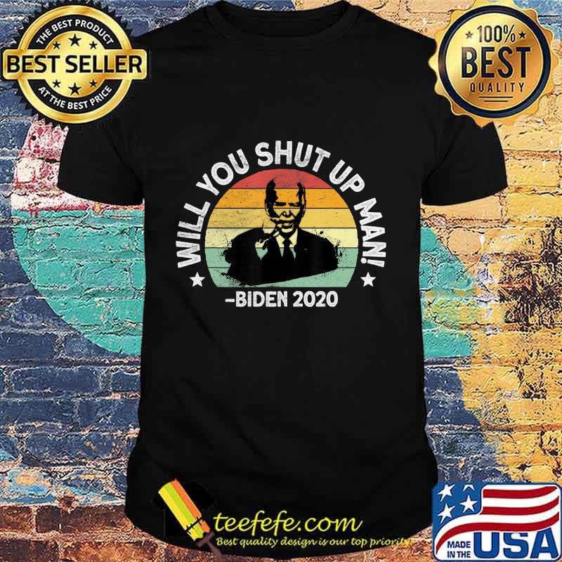 Will You Shut Up, Man - Trump Biden Debate 2020 Quote T-Shirt Will You Shut Up, Man - Trump Biden Debate 2020 Quote T-Shirt