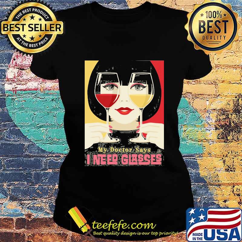 Woman my doctor says i need glasses wine s Ladies tee Woman my doctor says i need glasses wine s Ladies tee
