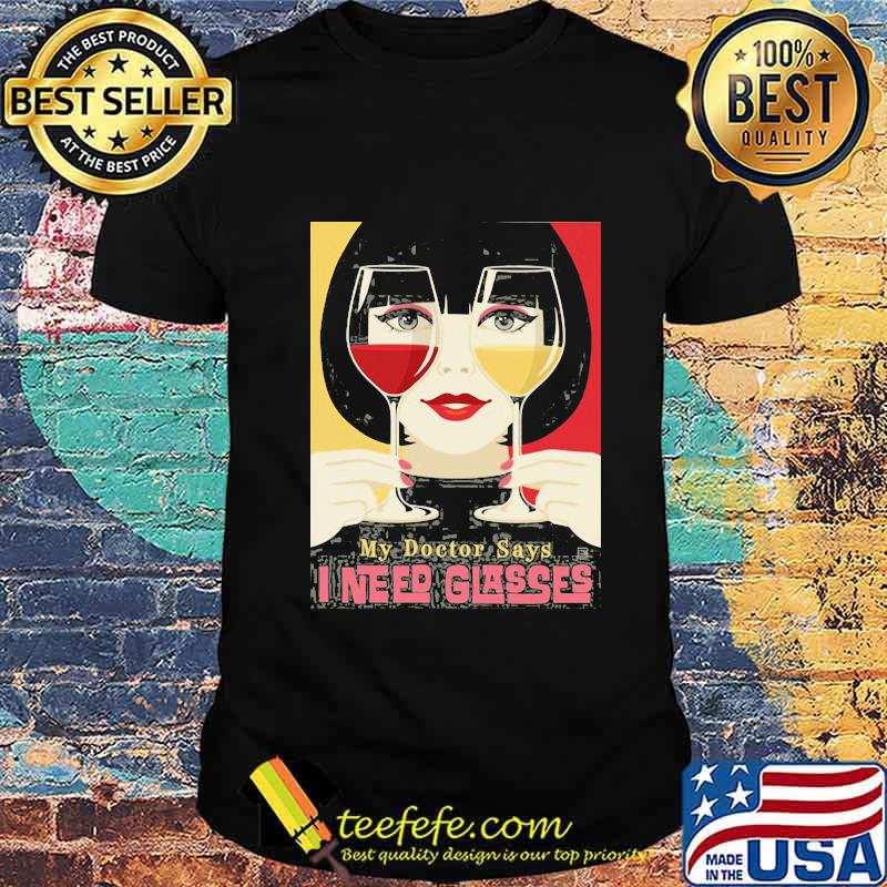 Woman my doctor says i need glasses wine shirt Woman my doctor says i need glasses wine shirt
