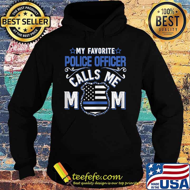 Womens My Favorite Police Officer Calls Me Mom Funny Gift T-Shirt Hoodie Womens My Favorite Police Officer Calls Me Mom Funny Gift T-Shirt Hoodie
