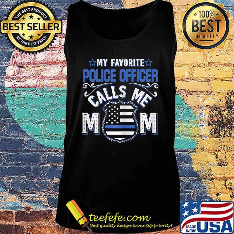 Womens My Favorite Police Officer Calls Me Mom Funny Gift T-Shirt Tank top Womens My Favorite Police Officer Calls Me Mom Funny Gift T-Shirt Tank top