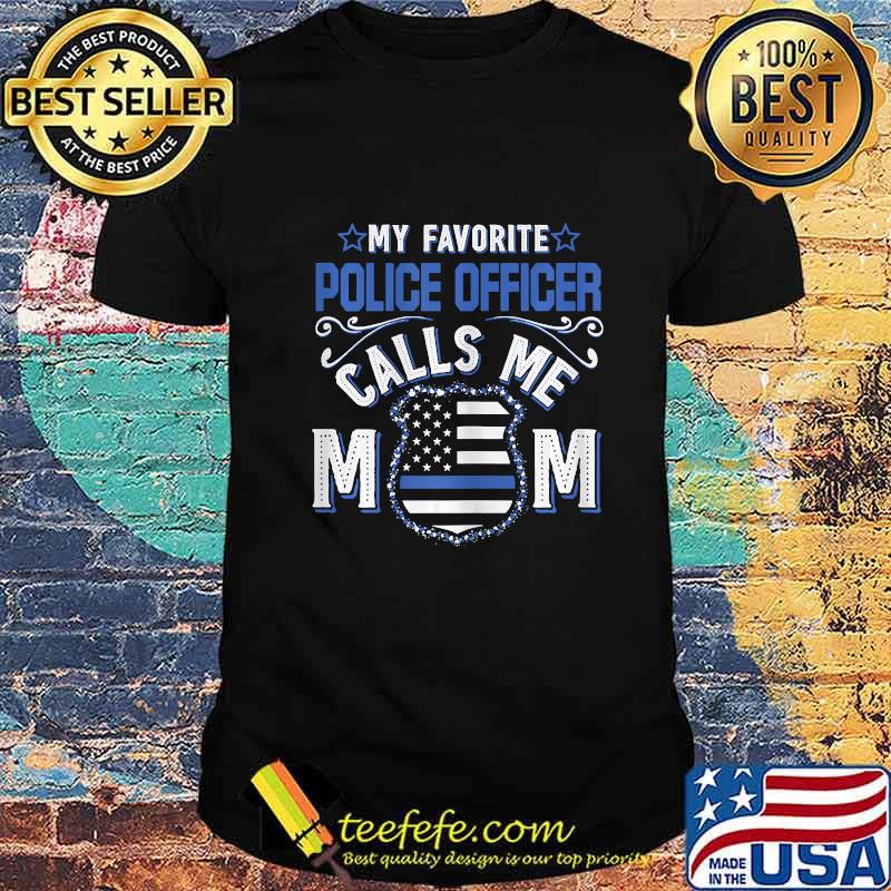 Womens My Favorite Police Officer Calls Me Mom Funny Gift T-Shirt Womens My Favorite Police Officer Calls Me Mom Funny Gift T-Shirt
